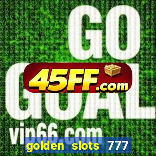 golden slots 777 paga mesmo